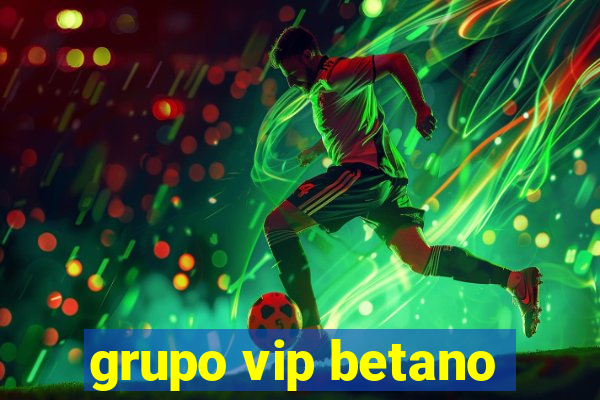 grupo vip betano